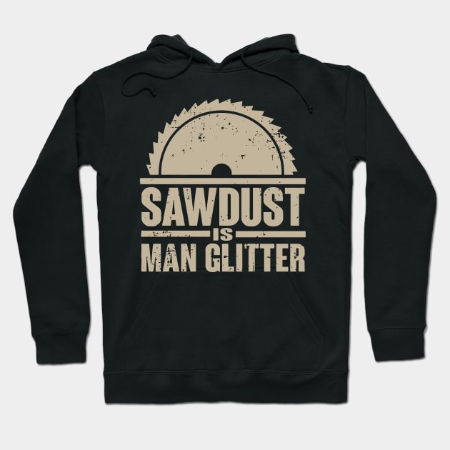 Sawdust Is Man Glitter T-Shirt Woodworking Father's Day Gift Hoodie by vnsharetech